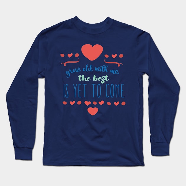 Grow old with me the best is yet to come Long Sleeve T-Shirt by TeeBunny17